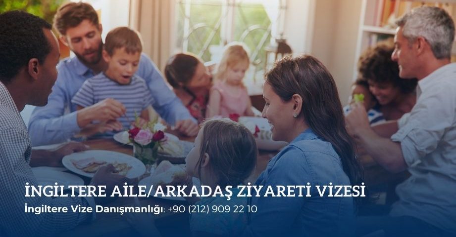İngiltere aile ve arkadaş ziyareti vizesi